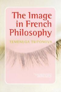 The Image in French Philosophy Temenuga Trifonova