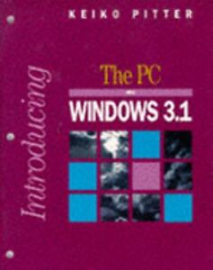 Introducing the PC and Windows 3.1 Keiko Pitter