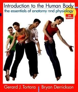 Introduction to the Human Body: The Essentials of Anatomy and Physiology Gerard J. Tortora and Bryan H. Derrickson