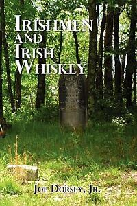 Irishmen and Irish Whiskey JOSEPH DORSEY