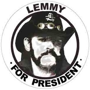 ... Lemmy - For President 