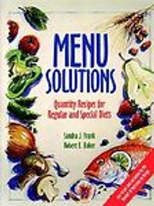 Menu Solutions: Quantity Recipes for Regular and Special Diets Sandra J. Frank and Robert E. Baker