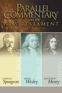 Parallel Commentary on the New Testament Charles Haddon Spurgeon, John Wesley and Matthew Henry