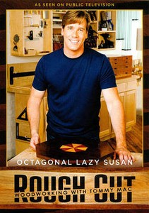 Rough Cut - Woodworking with Tommy Mac Octagonal Lazy Susan DVD, 2011 