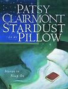 Stardust on My Pillow: Stories to Sleep On Patsy Clairmont