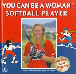 You Can Be a Woman Softball Player Sheila Cornell Douty, Judith Love Cohen and Janice J. Wheeler