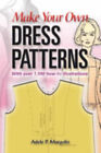 Make Your Own Dress Patterns : With over 1,000 How-To Illustratio