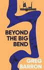 Beyond the Big Bend by Greg Barron (English) Paperback Book