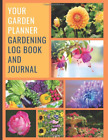 Your Garden Planner: Gardening Log Book and Journal. Including Garden Planning, 