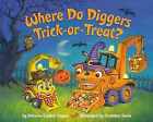 Where Do Diggers Trick-or-Treat? - Paperback, by Sayres Brianna Caplan - Good