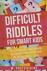 Difficult Riddles For Smart Kids: 300 Difficult Riddles And Brain Teasers Famil