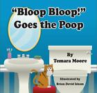 'Bloop, Bloop!' Goes the Poop - 0985297506, paperback, Temara Moore