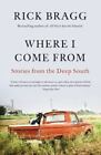 Where I Come From: Stories from the Deep South  Bragg, Rick  Acceptable  Book  0