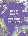 Keep Calm and Colour Unicorns (Huck & Pucker Colour... | Buch | Zustand sehr gut