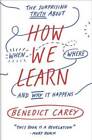 How We Learn: The Surprising Truth About When, Where, and Why It Happens - GOOD