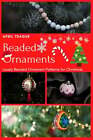 Beaded Ornaments: Lovely Beaded Ornament Patterns for Christmas by April Teague