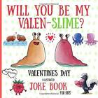 Will You Be My Valen-Slime Valentines Day Illustrated Joke Book For Kids - GOOD
