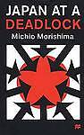 Japan at a Deadlock by Morishima, Michio Japan at a Deadlock by Morishima, Michio