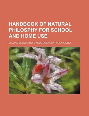 Handbook of natural philosphy for school and home use by Rolfe, William James - William James Rolfe, Rolfe