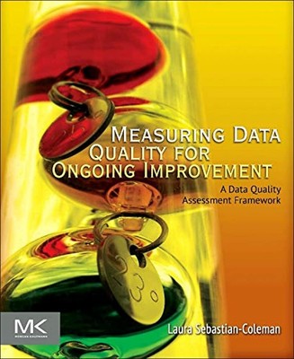 Measuring Data Quality for Ongoing Improvement: A Data Quality Assessment Frame,