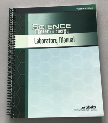 ABeka 9th Grade SCIENCE MATTER AND ENERGY  Teacher Laboratory Manual EUC