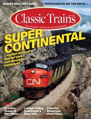 CLASSIC TRAINS MAGAZINE | FALL 2022 VOL. 23 ISSUE 3 | SUPER CONTINENTAL