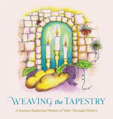 Weaving the Tapestry: A Journey Exploring Women of Valor Through History by Nech
