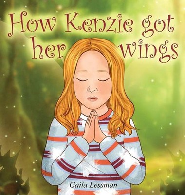How Kenzie got her wings by Gaila Lessman Hardcover Book