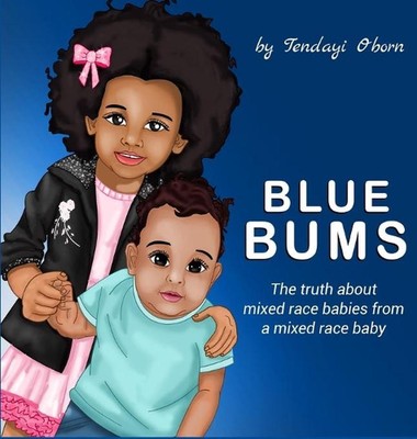 Blue Bums: The truth about mixed race babies, from a mixed race baby by Tendayi 
