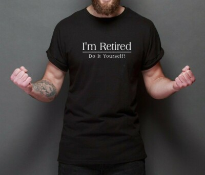 Retired do it yourself- mens T shirt Funny Gift Leaving Retirement present top