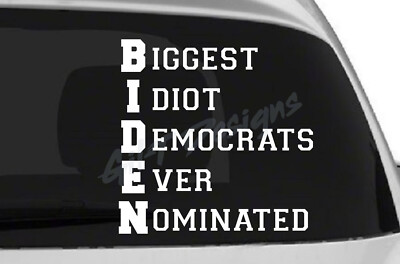 Biden Biggest Idiot Democrats Ever Nominated Vinyl Decal Sticker, FJB, Trump