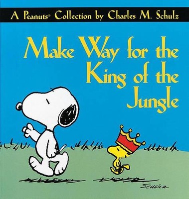 Make Way for the King of the Jungle: A Peanuts Collection by Charles M. Schulz (