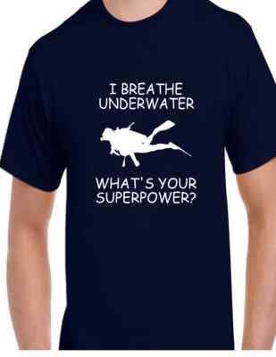 I Breathe Under Water What's Your Superpower T-shirt Scuba Diving Ocean Swim