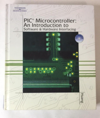 PIC Microcontroller: An Intro to Software & Hardware Interfacing Huang Textbook
