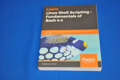Learn Linux Shell Scripting - Fundamentals of Bash 4.4 PACKT Paperback