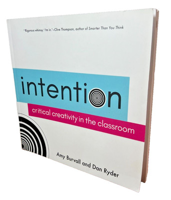 Teaching Aid - Intention: Critical Creativity in the Classroom by Amy Burvall PB