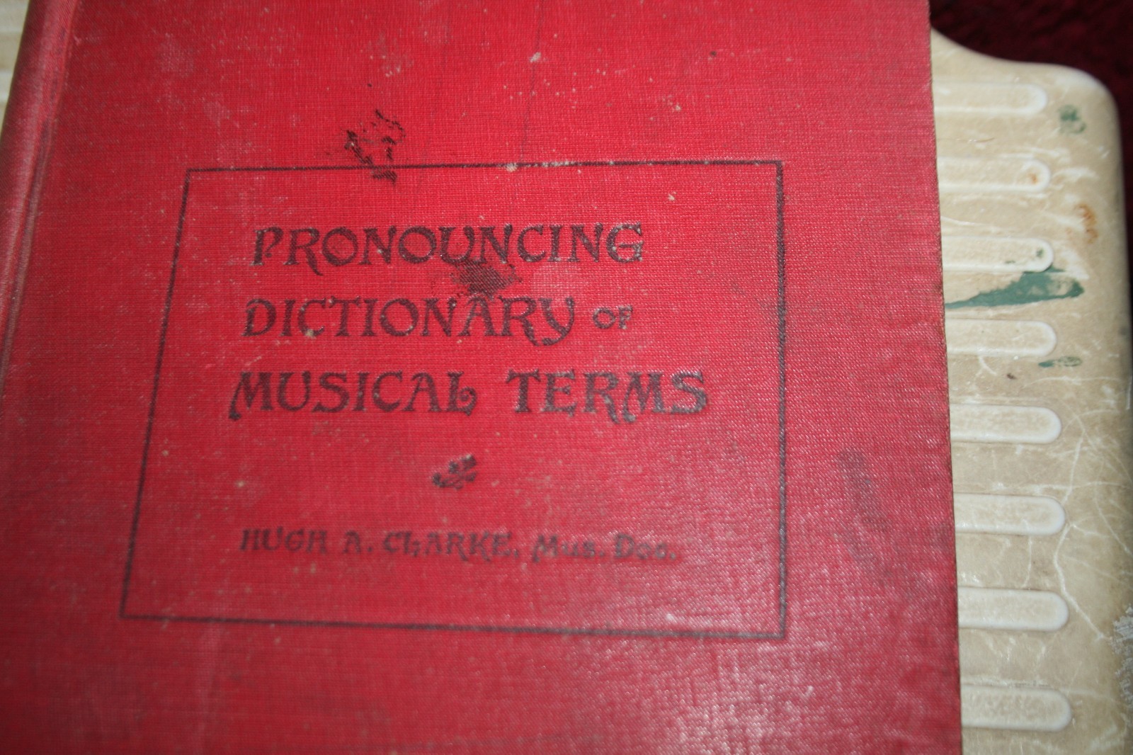 MUSIC-Pronouncing Dictionary of Musical Terms by Hugh A Clarke 1896