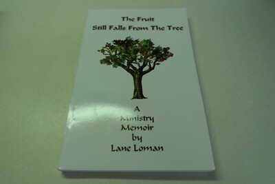 The Fruit Still Falls From the Tree - a Ministry Memoir by Lane Loman