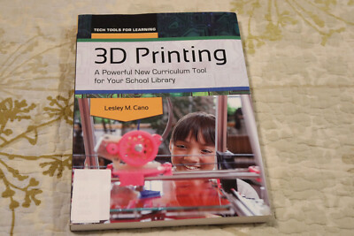 3D PRINTING: A POWERFUL NEW CURRICULUM TOOL FOR YOUR By Lesley Cano