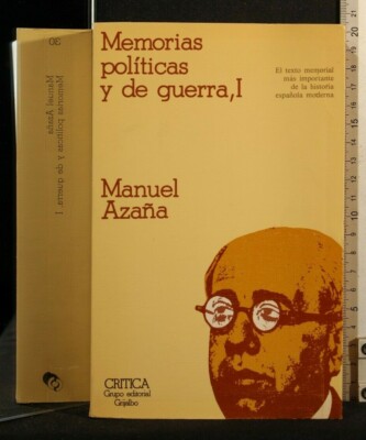 MEMORIAS POLITICAS Y DE GUERRA, I. Tomo 1. Manuel Azana. Critica Grijalbo.