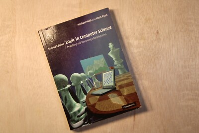 Logic in Computer Science : Modelling and Reasoning about Systems by Michael...