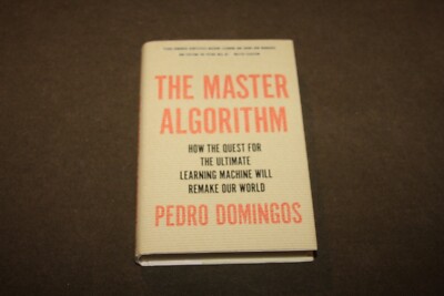 The Master Algorithm : Quest for the Ultimate Machine by Pedro Domingos 2015 HC