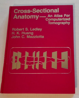 Cross-Sectional Anatomy An Atlas for Computerized Tomography Robert S Ledley