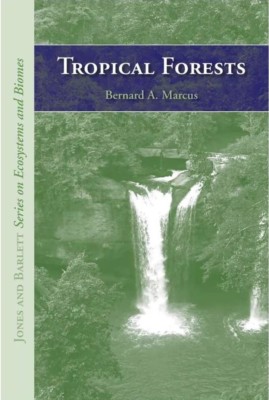 Tropical Forests Jones and Bartlett's Series on Ecosystems and Biomes B Marcus