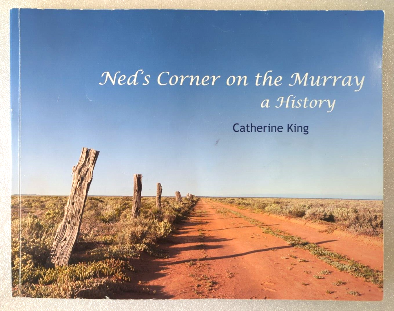 Ned's Corner On The Murray A History by Catherine King