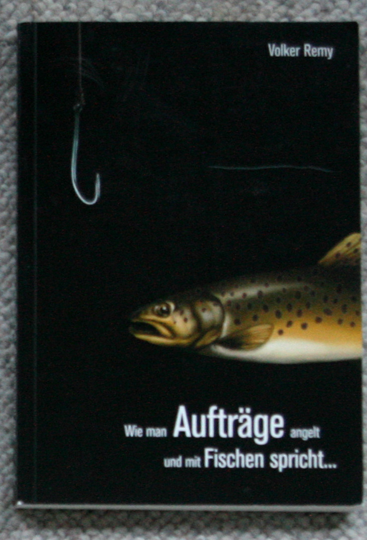 Wie man Aufträge angelt und mit Fischen spricht... von Volker Remy 