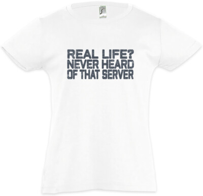 Real Life? Kids Girls T-Shirt Gamer Nerd Never Heard Of that Server Gaming Fun