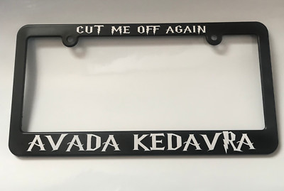 Cut me off again AVADA KEDAVRA Harry Potter License Plate Frame