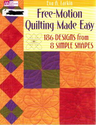 Free-Motion Quilting Made Easy: 186 Designs from 8 Simple Shapes