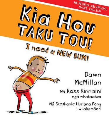 Kia Hou Taku Tou!: I Need a New Bum! by Dawn McMillan (Maori) Paperback Book